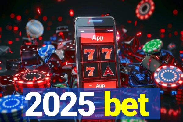 2025 bet