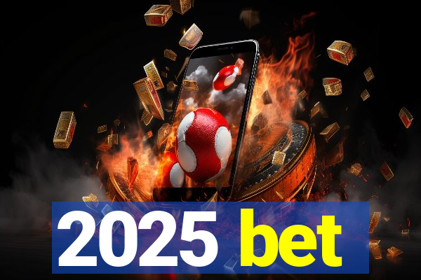 2025 bet