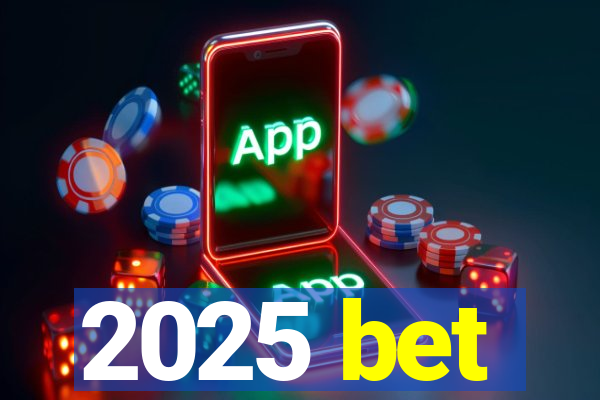 2025 bet