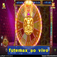 futemax ao vivo futebol ao vivo