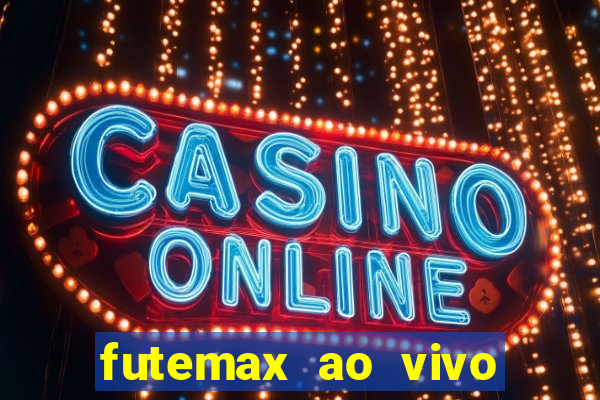 futemax ao vivo futebol ao vivo