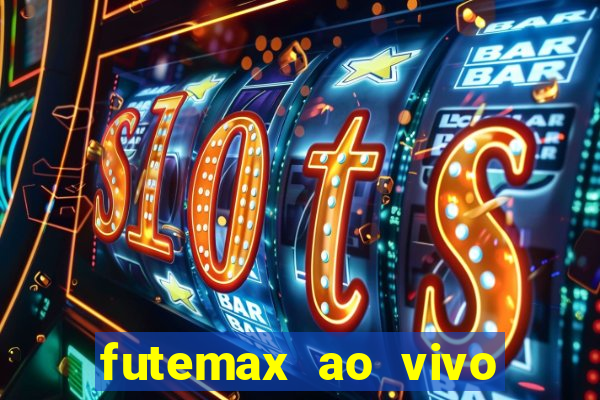 futemax ao vivo futebol ao vivo