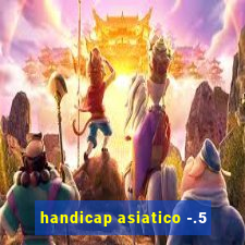 handicap asiatico -.5