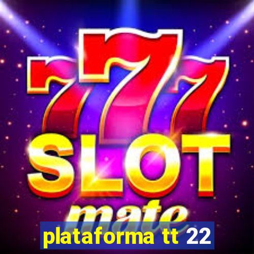 plataforma tt 22