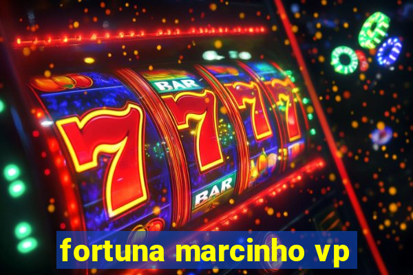 fortuna marcinho vp