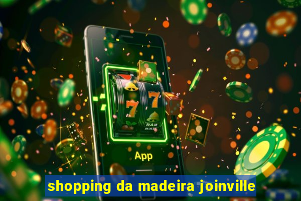 shopping da madeira joinville