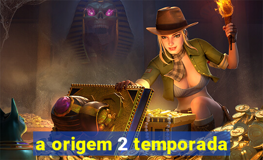 a origem 2 temporada