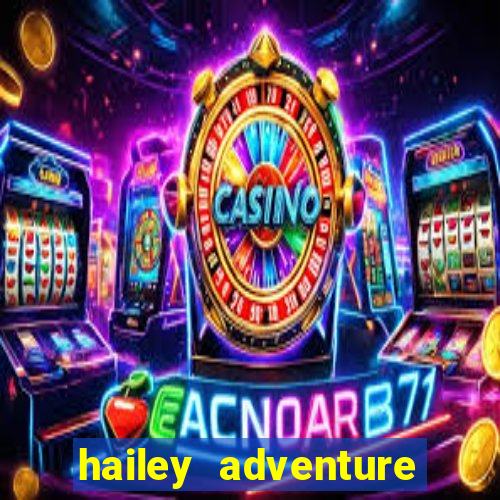 hailey adventure mod apk unlimited money