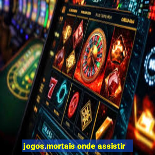 jogos.mortais onde assistir