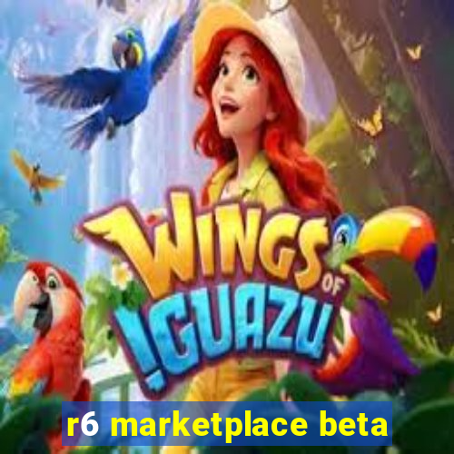 r6 marketplace beta