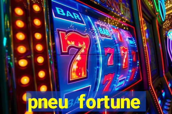 pneu fortune reclame aqui