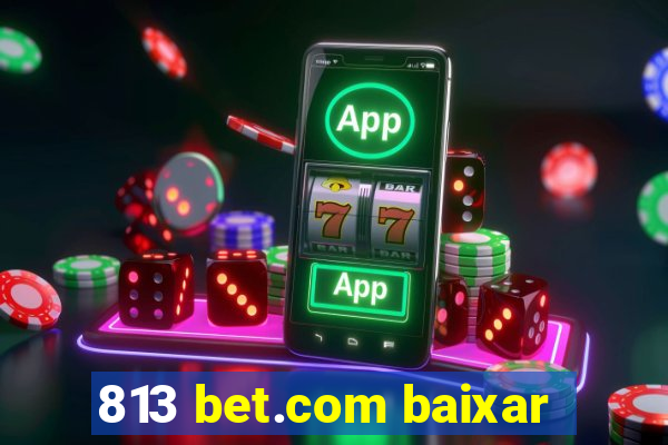 813 bet.com baixar