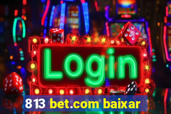 813 bet.com baixar