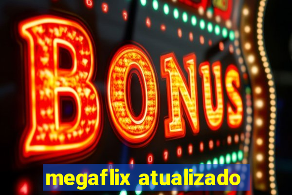 megaflix atualizado