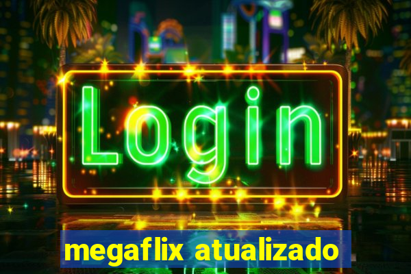 megaflix atualizado