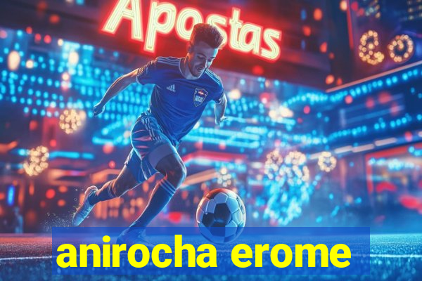 anirocha erome