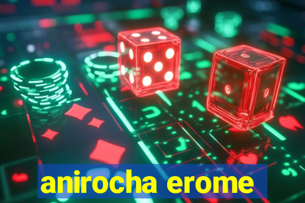 anirocha erome