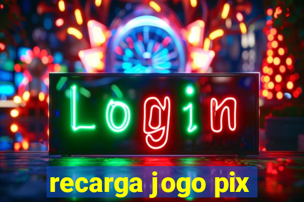 recarga jogo pix