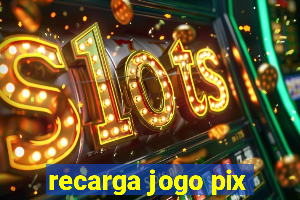 recarga jogo pix