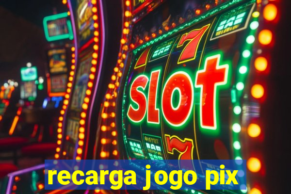 recarga jogo pix