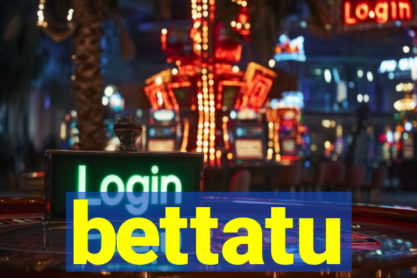 bettatu