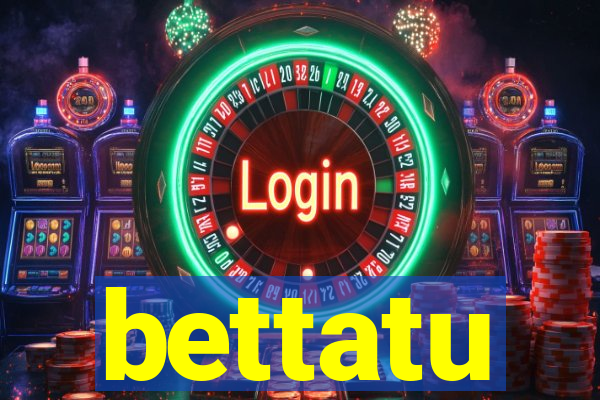 bettatu