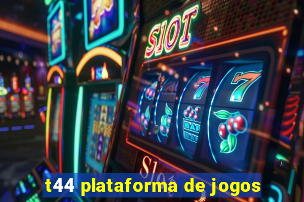 t44 plataforma de jogos