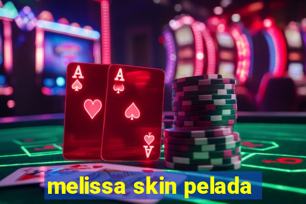 melissa skin pelada