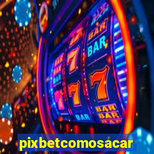 pixbetcomosacar