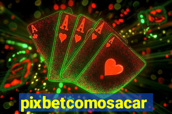 pixbetcomosacar