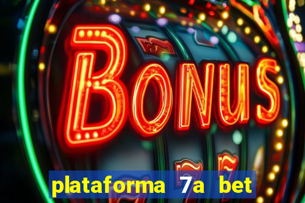 plataforma 7a bet é confiável