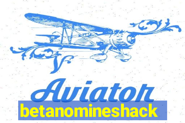 betanomineshack