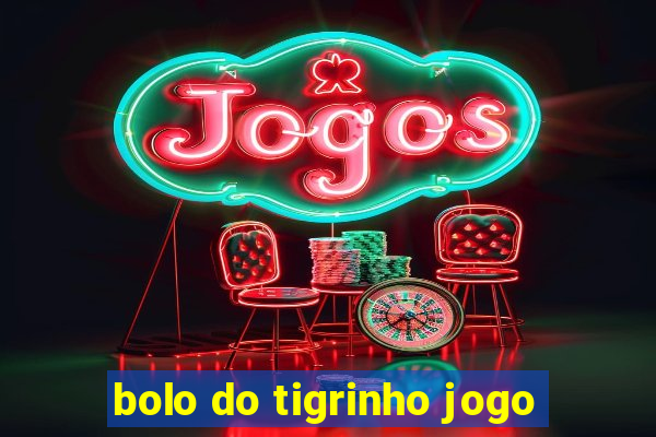 bolo do tigrinho jogo