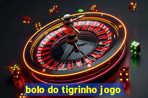 bolo do tigrinho jogo