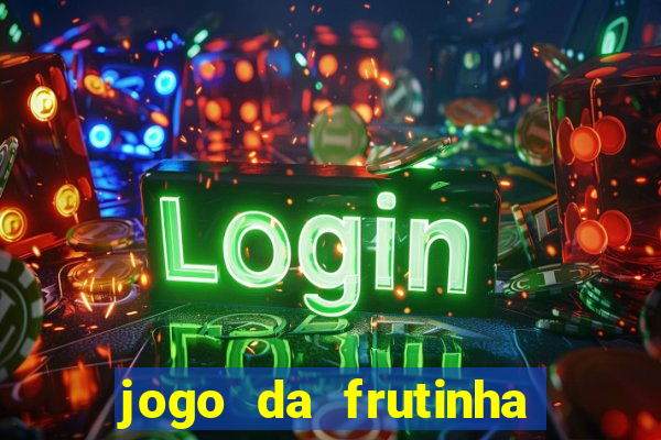 jogo da frutinha para ganhar dinheiro