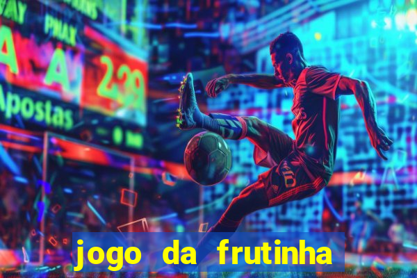 jogo da frutinha para ganhar dinheiro