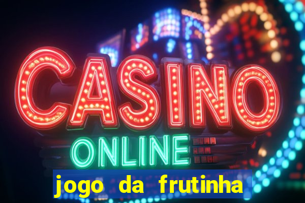 jogo da frutinha para ganhar dinheiro