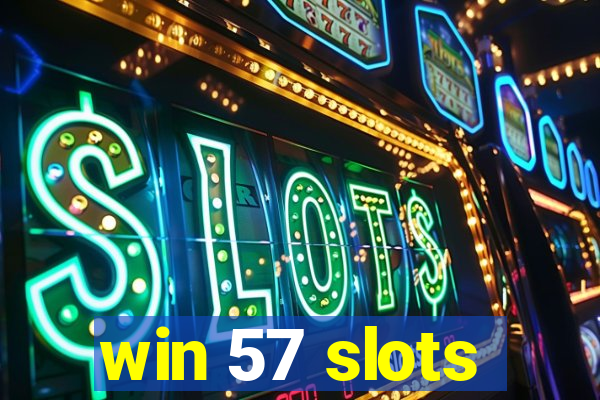 win 57 slots