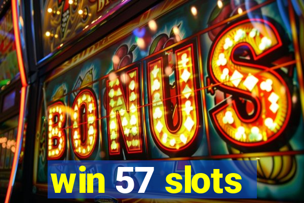 win 57 slots