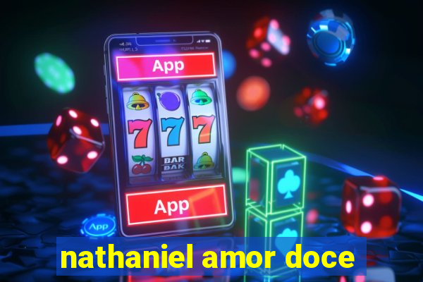 nathaniel amor doce