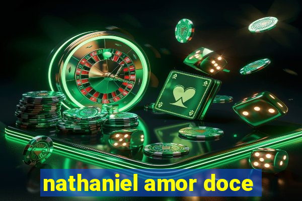 nathaniel amor doce