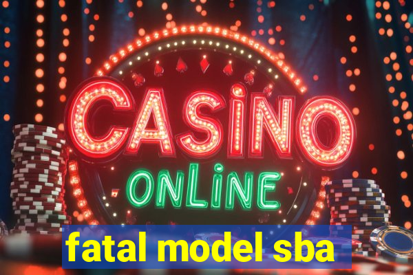 fatal model sba