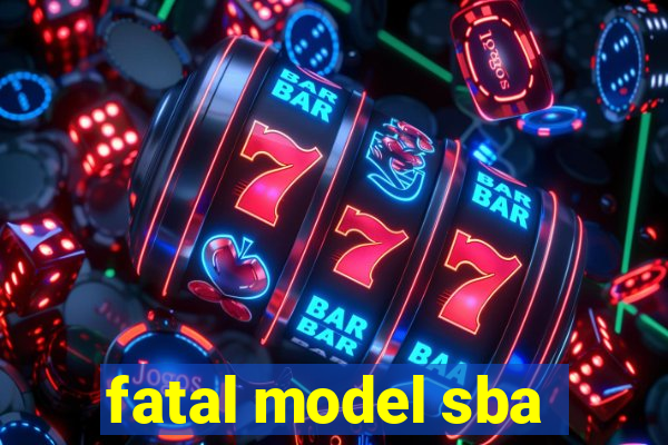 fatal model sba