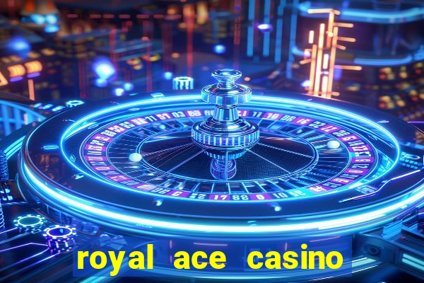 royal ace casino sign up bonus