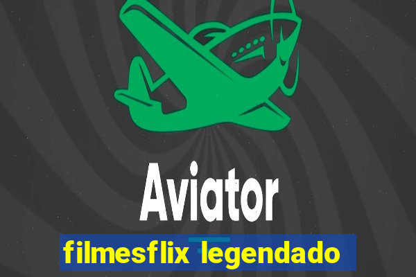 filmesflix legendado