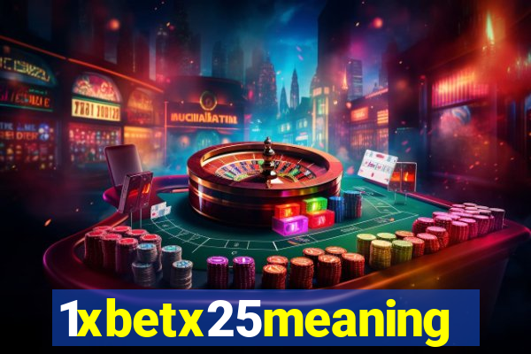 1xbetx25meaning