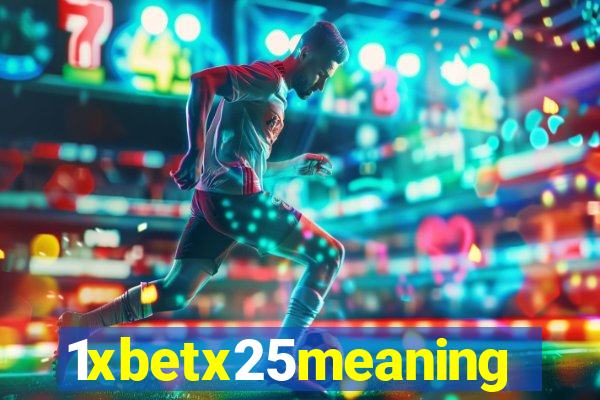 1xbetx25meaning