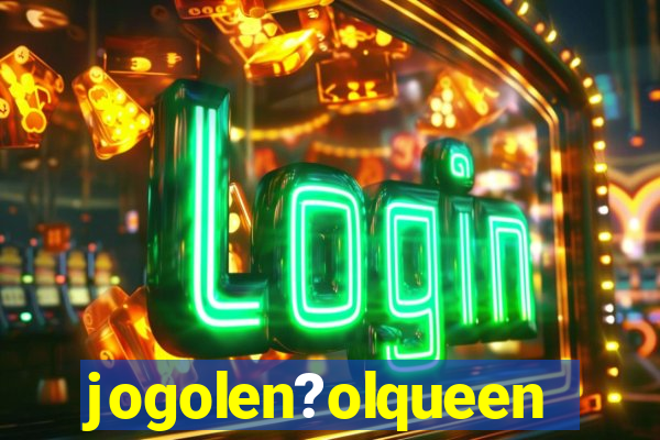 jogolen?olqueen