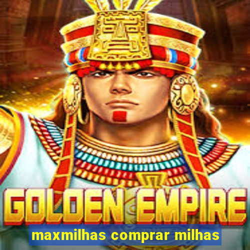 maxmilhas comprar milhas