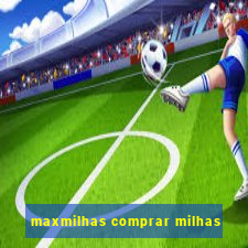 maxmilhas comprar milhas